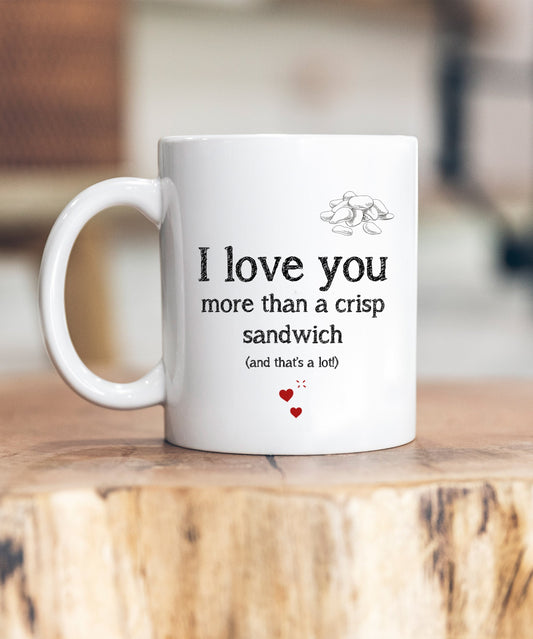 I Love You More Than A Crisp Sandwich Mug