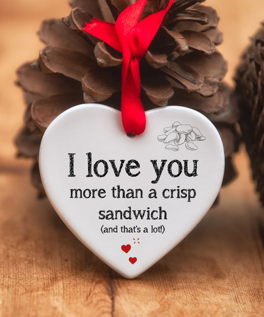 I Love You More Than A Crisp Sandwich Ceramic Heart