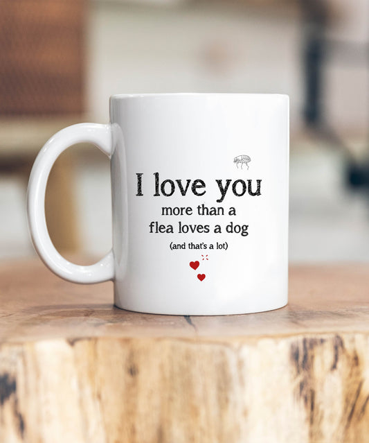 I Love You More Than A Flea Loves A Dog Mug