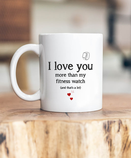 I Love You More Than My Fitness Watch Mug