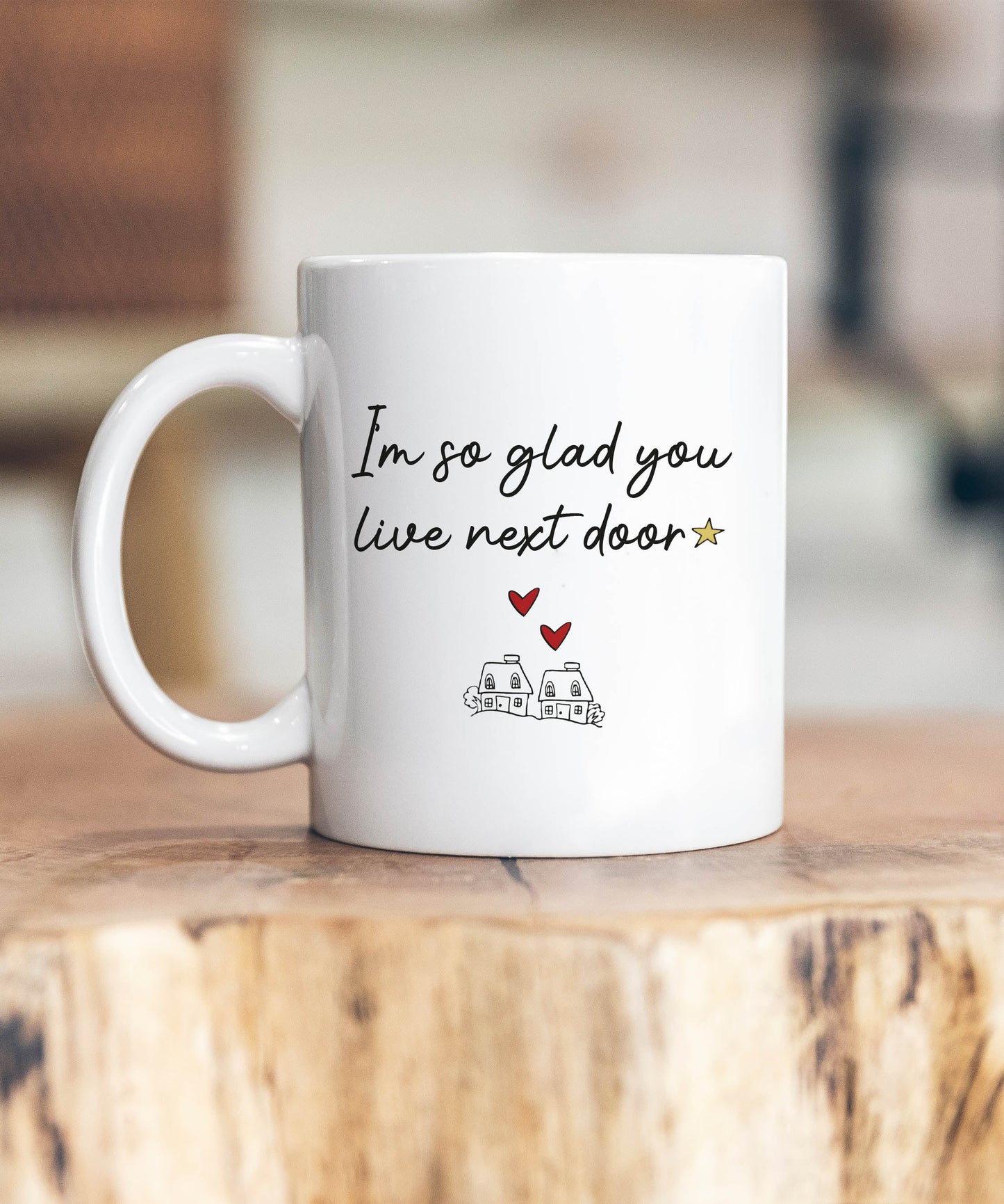 I'm So Glad You Live Next Door Mug