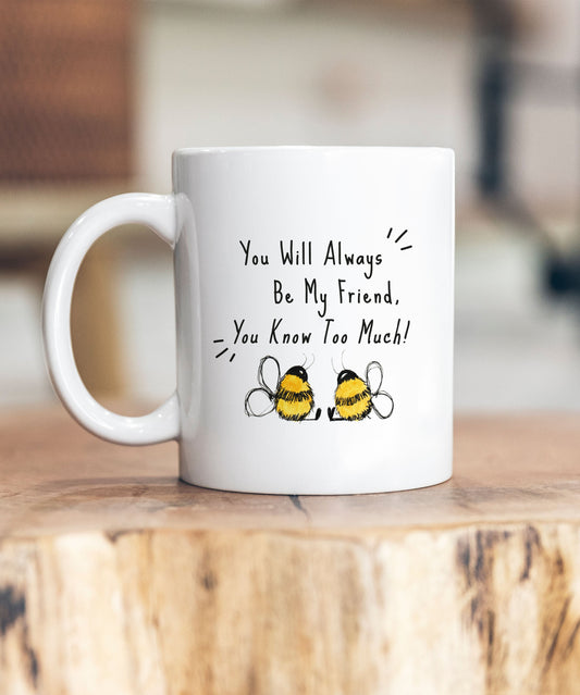 You Will Always Be My Friend Mug