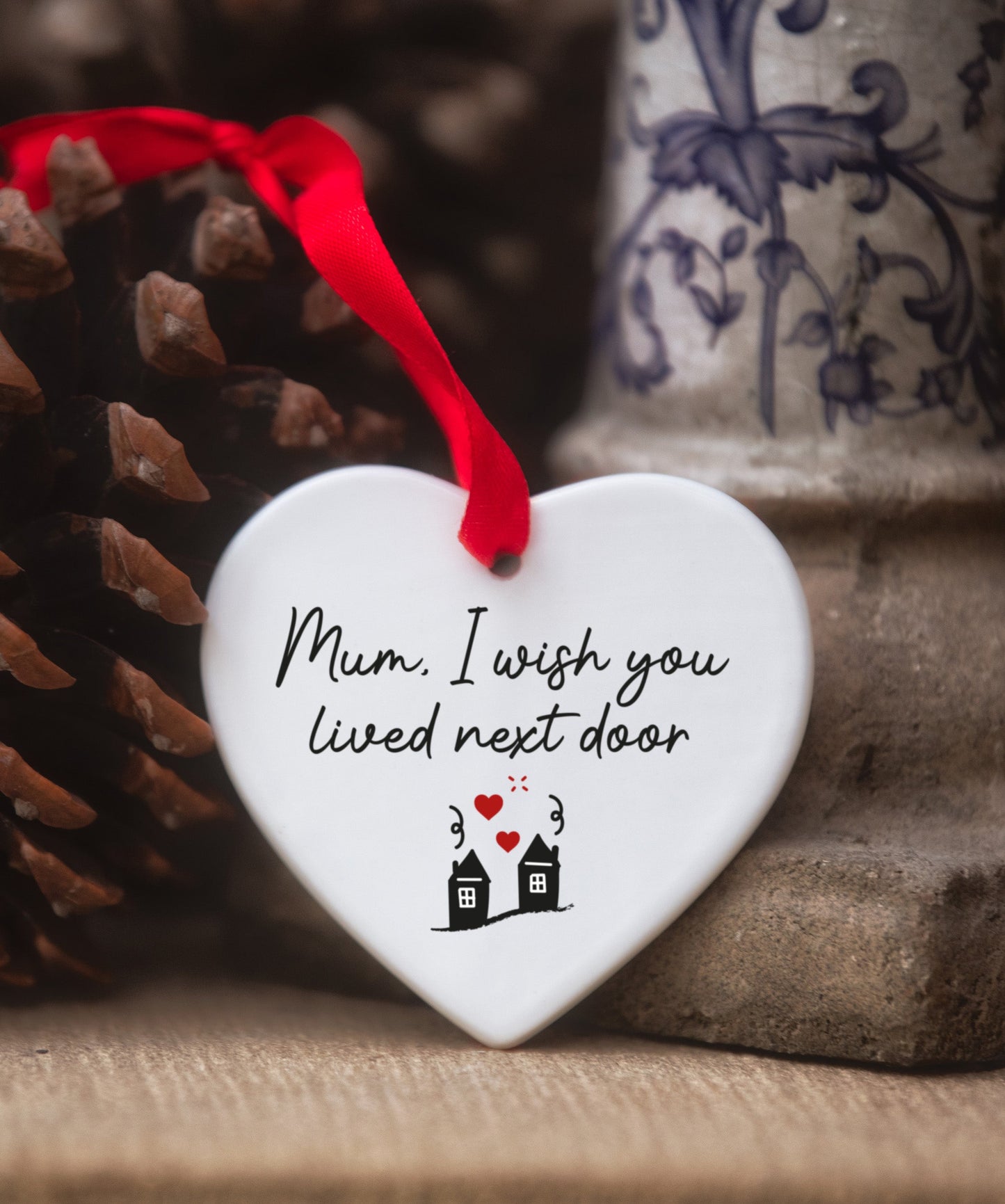 Mum, I Wish You Lived Next Door Ceramic Heart